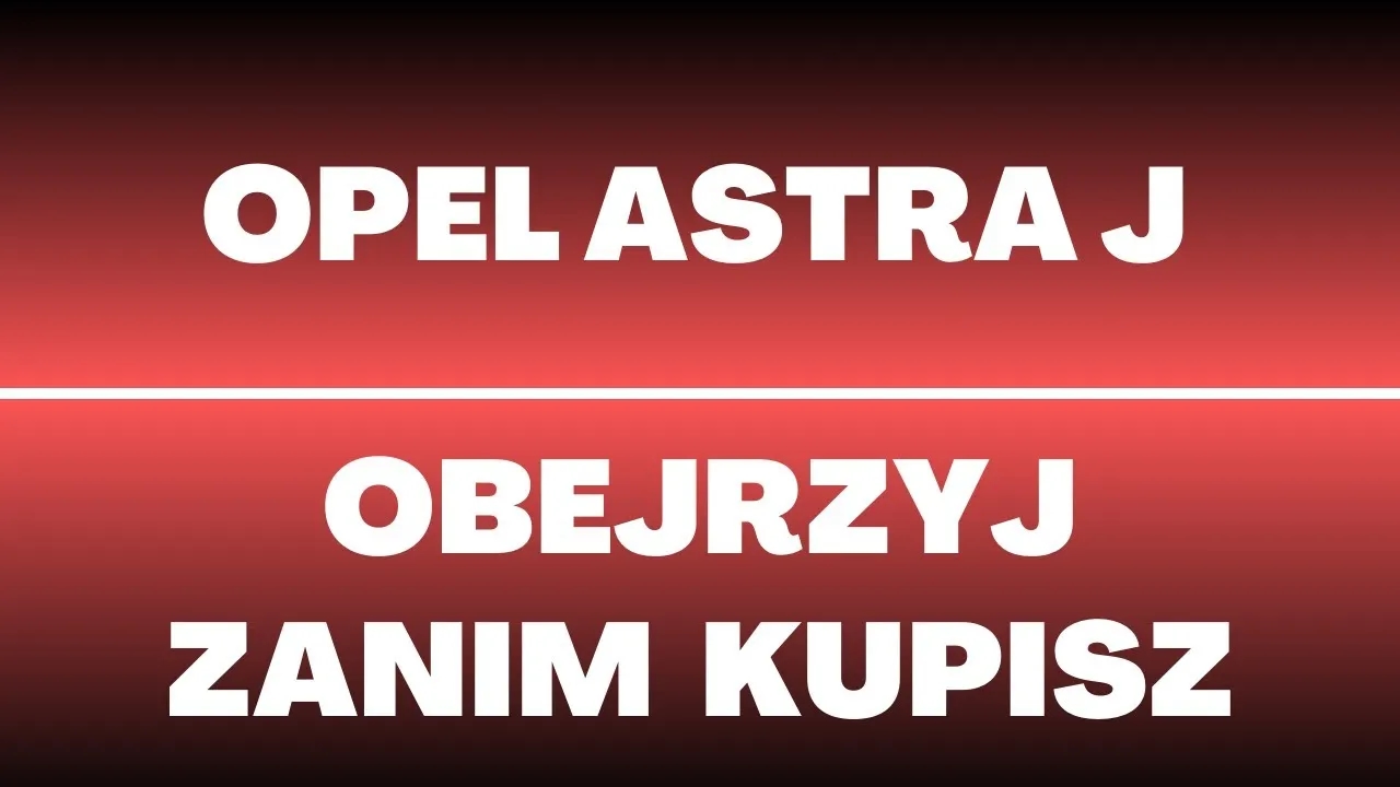 Astra J jaki silnik wybrać, aby uniknąć problemów i kosztów? Astra J jaki silnik wybrać, aby uniknąć problemów i kosztów?