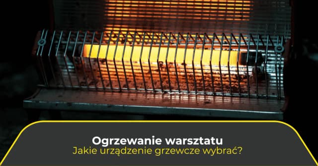 Jaką nagrzewnicę do warsztatu wybrać, aby uniknąć wysokich kosztów? Jaką nagrzewnicę do warsztatu wybrać, aby uniknąć wysokich kosztów?